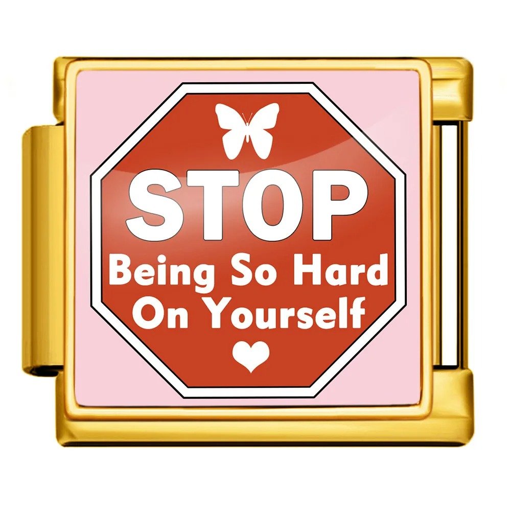 Stop being so hard on yourself